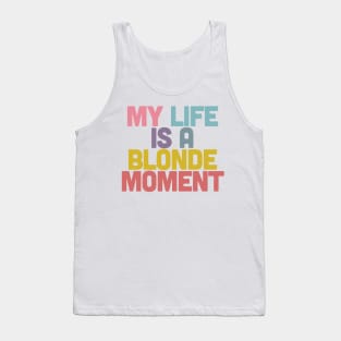 My Life Is A Blonde Moment - Typographic Design Tank Top